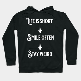 Life is short, smile often, Stay weird Hoodie